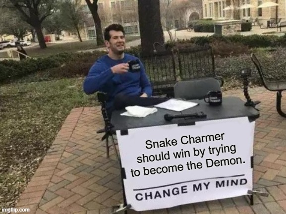 Change my mind Snake Charmer