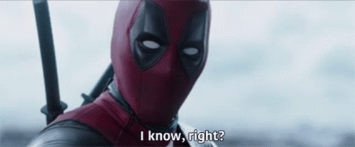 Deadpool I know right