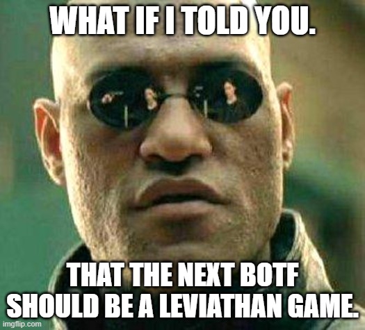 What if I told you BoTF Leviathan